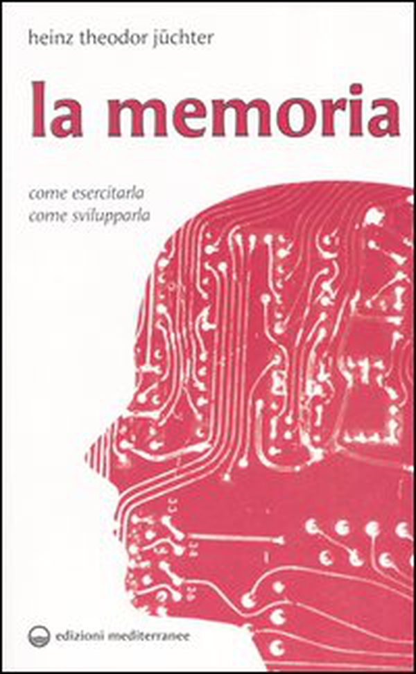 La memoria. Come esercitarla. Come svilupparla - Librerie.coop La memoria. Come esercitarla. Come svilupparla - Librerie.coop