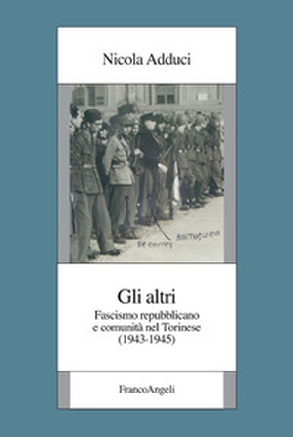 Gli altri. Fascismo repubblicano e comunità nel torinese (1943-1945) - Librerie.coop Gli altri. Fascismo repubblicano e comunità nel torinese (1943-1945) - Librerie.coop