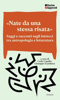 «Nate da una stessa risata». Saggi e racconti sugli intrecci tra antropologia e letteratura - Librerie.coop