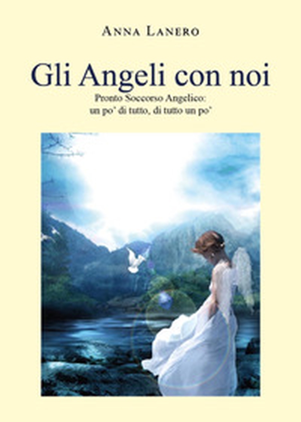 Gli angeli con noi. Pronto soccorso angelico: un po' di tutto, di tutto un po' - Librerie.coop Gli angeli con noi. Pronto soccorso angelico: un po' di tutto, di tutto un po' - Librerie.coop