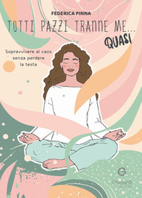 Tutti pazzi tranne me... quasi. Sopravvivere al caos senza perdere la testa - Librerie.coop
