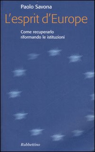 L'esprit d'Europe. Come recuperarlo riformando le istituzioni - Librerie.coop L'esprit d'Europe. Come recuperarlo riformando le istituzioni - Librerie.coop