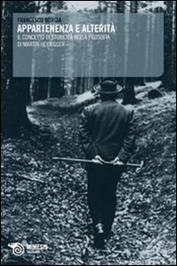Appartenenza e alterità. Il concetto di storicità nella filosofia di Martin Heidegger - Librerie.coop Appartenenza e alterità. Il concetto di storicità nella filosofia di Martin Heidegger - Librerie.coop