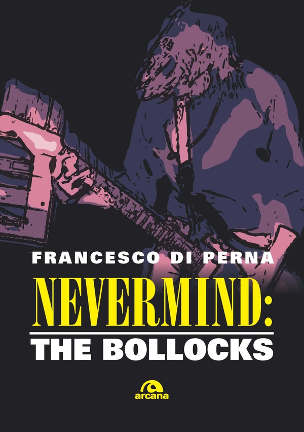 Nevermind: The Bollocks - Librerie.coop Nevermind: The Bollocks - Librerie.coop