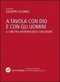 A tavola con Dio e con gli uomini. Il cibo tra antropologia e religione - Librerie.coop