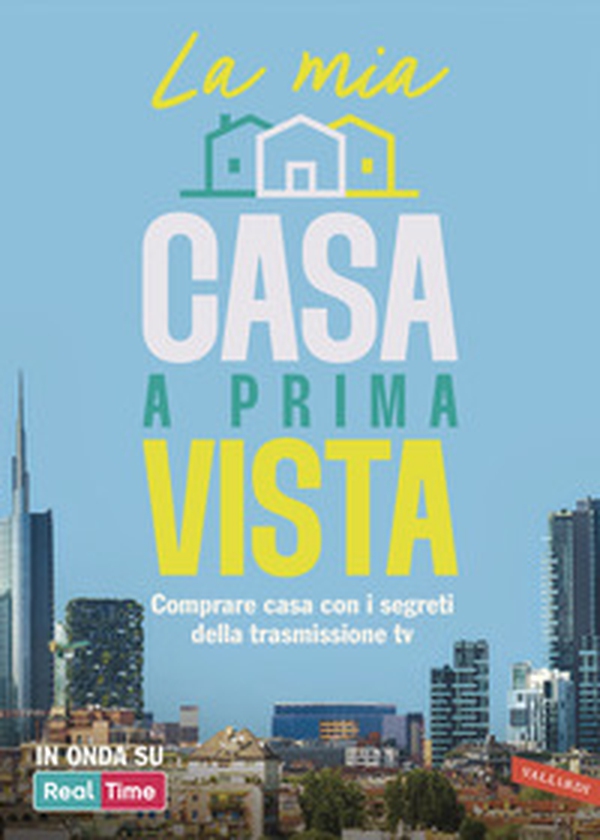 La mia casa a prima vista. Comprare casa con i segreti della trasmissione TV - Librerie.coop
