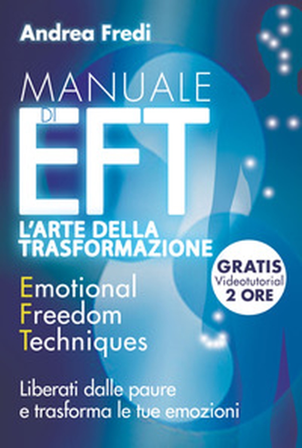 Manuale di EFT. L'arte della trasformazione. Liberati dalle paure e trasforma le tue emozioni - Librerie.coop Manuale di EFT. L'arte della trasformazione. Liberati dalle paure e trasforma le tue emozioni - Librerie.coop