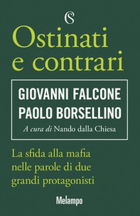 Ostinati e contrari. La sfida alla mafia nelle parole di due grandi protagonisti - Librerie.coop