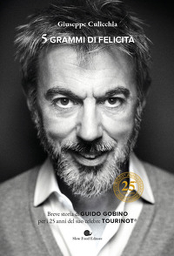 5 grammi di felicità. Breve storia di Guido Gobino per i 25 anni del suo celebre Tourinot® - Librerie.coop 5 grammi di felicità. Breve storia di Guido Gobino per i 25 anni del suo celebre Tourinot® - Librerie.coop