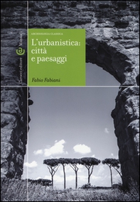 L'urbanistica: città e paesaggi. Archeologia classica - Librerie.coop