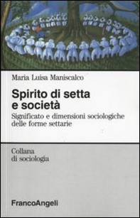 Spirito di setta e società. Significato e dimensioni sociologiche delle forme settarie - Librerie.coop
