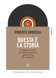 Questa è la storia. Cinquant'anni di storia italiana attraverso le canzoni - Librerie.coop Questa è la storia. Cinquant'anni di storia italiana attraverso le canzoni - Librerie.coop