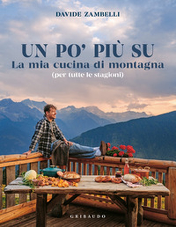 Un po' più su. La mia cucina di montagna (per tutte le stagioni) - Librerie.coop Un po' più su. La mia cucina di montagna (per tutte le stagioni) - Librerie.coop
