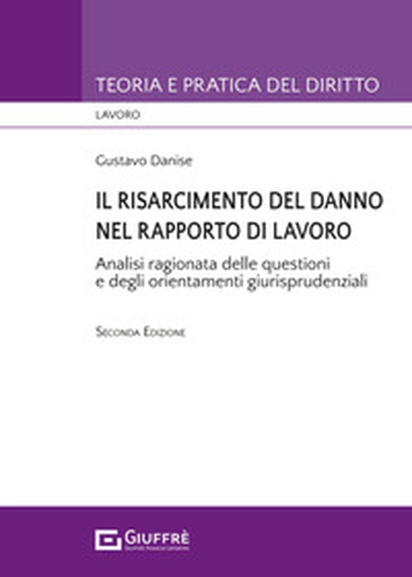 Il risarcimento del danno nel rapporto di lavoro. Analisi ragionata delle questioni e degli orientamenti giurisprudenziali - Librerie.coop Il risarcimento del danno nel rapporto di lavoro. Analisi ragionata delle questioni e degli orientamenti giurisprudenziali - Librerie.coop