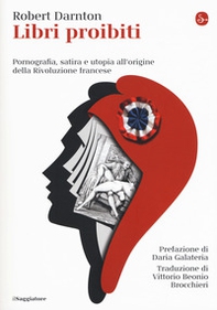 Libri proibiti. Pornografia, satira e utopia all'origine della Rivoluzione francese - Librerie.coop Libri proibiti. Pornografia, satira e utopia all'origine della Rivoluzione francese - Librerie.coop
