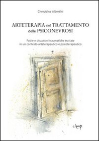 Arteterapia nel trattamento delle psiconevrosi. Fobie e situazioni traumatiche trattate in un contesto arteterapeutico e psicoterapeutico - Librerie.coop