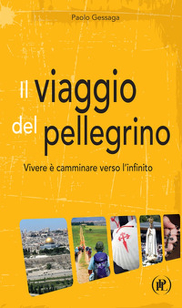 Il viaggio del pellegrino. Vivere è camminare verso l'umanità nuova - Librerie.coop Il viaggio del pellegrino. Vivere è camminare verso l'umanità nuova - Librerie.coop