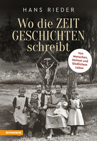 Wo die Zeit Geschichten schreibt. Von Menschen, Heimat und ländlichem Leben - Librerie.coop Wo die Zeit Geschichten schreibt. Von Menschen, Heimat und ländlichem Leben - Librerie.coop