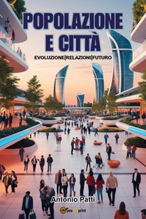 Popolazione e città: evoluzione, relazioni, futuro - Librerie.coop Popolazione e città: evoluzione, relazioni, futuro - Librerie.coop