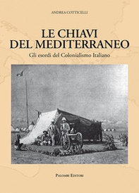 Le chiavi del Mediterraneo. Gli esordi del colonialismo italiano - Librerie.coop Le chiavi del Mediterraneo. Gli esordi del colonialismo italiano - Librerie.coop