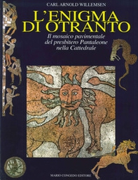 L'enigma di Otranto. Il mosaico pavimentale del Presbitero Pantaleone nella Cattedrale - Librerie.coop