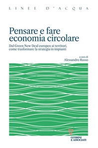 Pensare e fare economia circolare. Dal Green new deal europeo ai territori, come trasformare la strategia in impianti - Librerie.coop