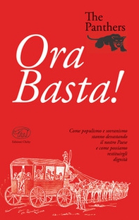 Ora Basta! Come populismo e sovranismo stanno devastando il nostro Paese e come possiamo restituirgli dignità - Librerie.coop