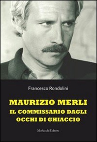 Maurizio Merli. Il commissario dagli occhi di ghiaccio - Librerie.coop