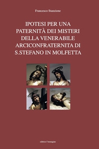 Ipotesi per una paternità dei misteri della venerabile arciconfraternita di S. Stefano in Molfetta - Librerie.coop Ipotesi per una paternità dei misteri della venerabile arciconfraternita di S. Stefano in Molfetta - Librerie.coop