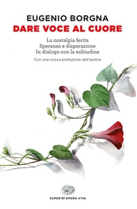 Dare voce al cuore: La nostalgia ferita-Speranza e disperazione-In dialogo con la solitudine - Librerie.coop Dare voce al cuore: La nostalgia ferita-Speranza e disperazione-In dialogo con la solitudine - Librerie.coop