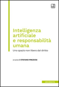 Intelligenza artificiale e responsabilità umana. Uno spazio non libero dal diritto - Librerie.coop