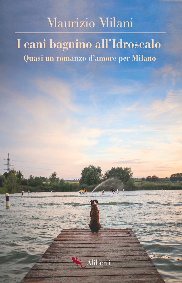 I cani bagnino all'Idroscalo. Quasi un romanzo d'amore per Milano - Librerie.coop I cani bagnino all'Idroscalo. Quasi un romanzo d'amore per Milano - Librerie.coop