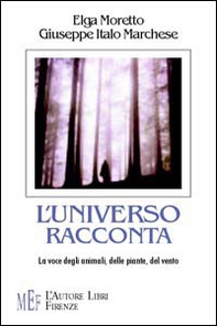 L'universo racconta. La voce degli animali, delle piante, del vento - Librerie.coop
