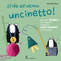 Sfida all'ultimo uncinetto! Per tutti i bambini che vogliono diventare supercampioni di uncinetto - Librerie.coop