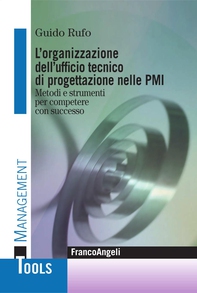 L'organizzazione dell'ufficio tecnico di progettazione nelle PMI. Metodi e strumenti per competere con successo - Librerie.coop