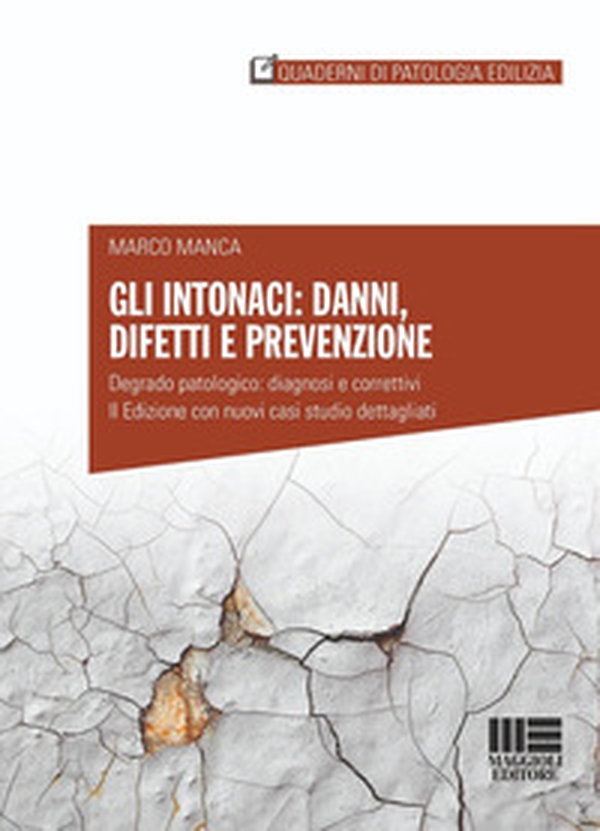 Gli intonaci: danni, difetti e prevenzione. Degrado patologico: diagnosi e correttivi. Con casi studio dettagliati - Librerie.coop