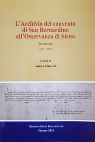 L'archivio del convento di San Bernardino di Siena. Inventario (1307-2007) - Librerie.coop