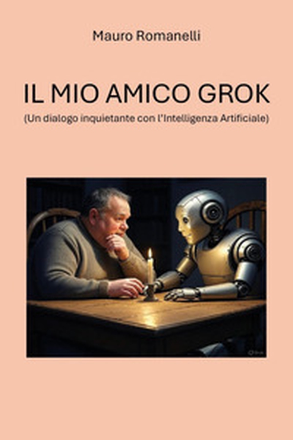 Il mio amico Grok. (Un dialogo inquietante con l'Intelligenza Artificiale) - Librerie.coop Il mio amico Grok. (Un dialogo inquietante con l'Intelligenza Artificiale) - Librerie.coop