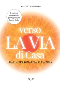 Verso la Via di Casa. Dalla personalità all'anima - Librerie.coop