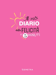 Il mio diario della felicità in 5 minuti - Librerie.coop Il mio diario della felicità in 5 minuti - Librerie.coop