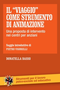Il "viaggio" come strumento di animazione. Una proposta di intervento nei centri per anziani - Librerie.coop Il "viaggio" come strumento di animazione. Una proposta di intervento nei centri per anziani - Librerie.coop