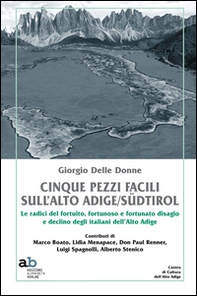 Cinque pezzi facili sull'Alto Adige/Südtirol. Le radici del fortuito, fortunoso e fortunato disagio e declino degli italiani dell'Alto Adige - Librerie.coop Cinque pezzi facili sull'Alto Adige/Südtirol. Le radici del fortuito, fortunoso e fortunato disagio e declino degli italiani dell'Alto Adige - Librerie.coop