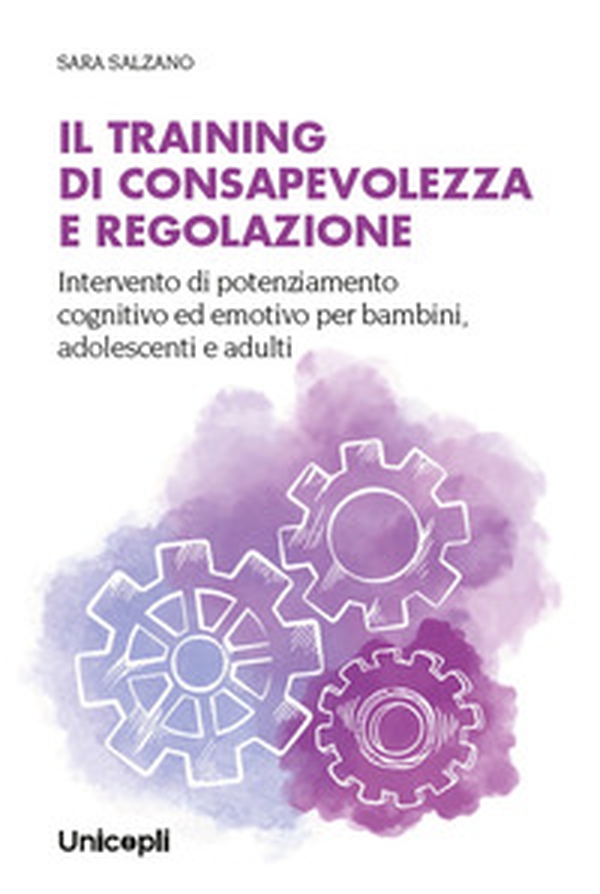 Il training di consapevolezza e regolazione. Intervento di potenziamento cognitivo ed emotivo per bambini, adolescenti e adulti - Librerie.coop Il training di consapevolezza e regolazione. Intervento di potenziamento cognitivo ed emotivo per bambini, adolescenti e adulti - Librerie.coop