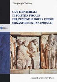 Casi e materiali di politica fiscale dell'Unione europea e degli organismi sovranazionali - Librerie.coop
