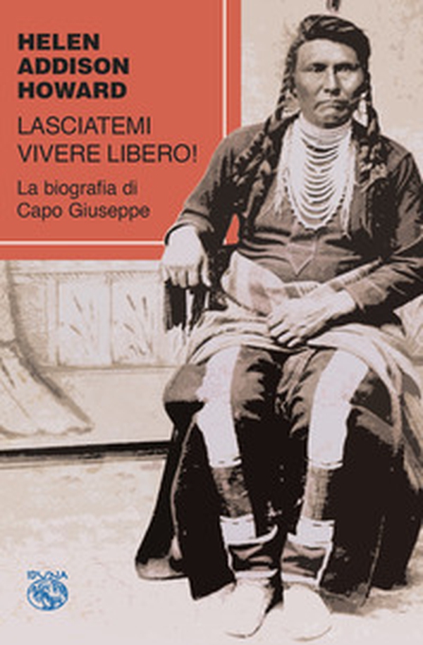 Lasciatemi vivere libero! La biografia di Capo Giuseppe - Librerie.coop Lasciatemi vivere libero! La biografia di Capo Giuseppe - Librerie.coop