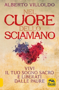 Nel cuore dello sciamano. Vivi il tuo sogno sacro e liberati dalle paure - Librerie.coop Nel cuore dello sciamano. Vivi il tuo sogno sacro e liberati dalle paure - Librerie.coop