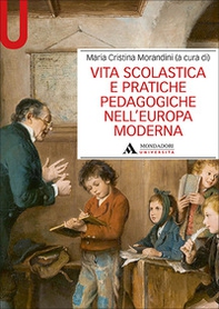 Vita scolastica e pratiche pedagogiche nell'Europa moderna - Librerie.coop