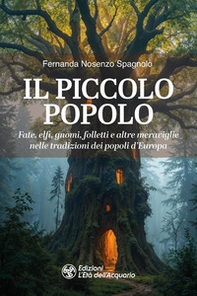 Il piccolo popolo. Fate, elfi, gnomi, folletti e altre meraviglie nelle tradizioni dei popoli d'Europa - Librerie.coop