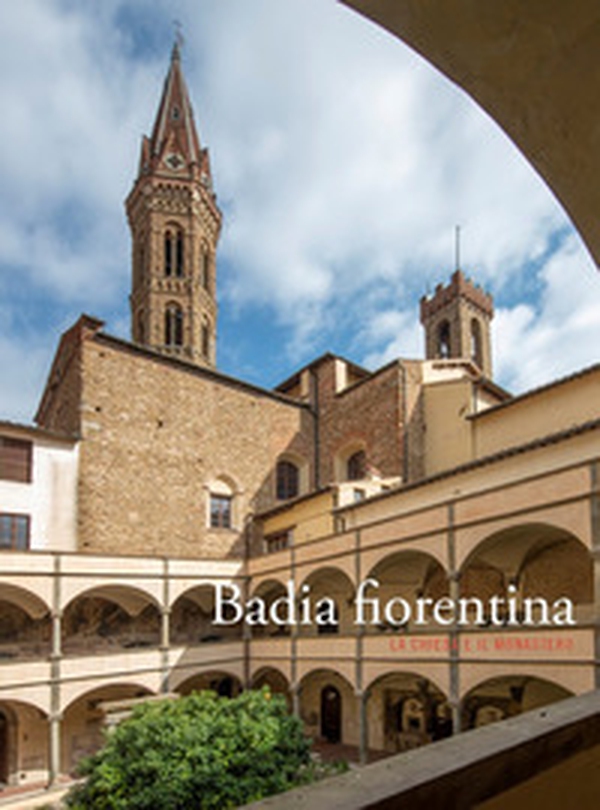 Badia fiorentina. La chiesa e il monastero - Librerie.coop Badia fiorentina. La chiesa e il monastero - Librerie.coop