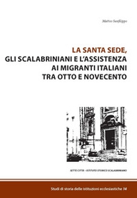 La Santa Sede, gli Scalabrini e l'assistenza ai migranti italiani tra Otto e Novecento - Librerie.coop